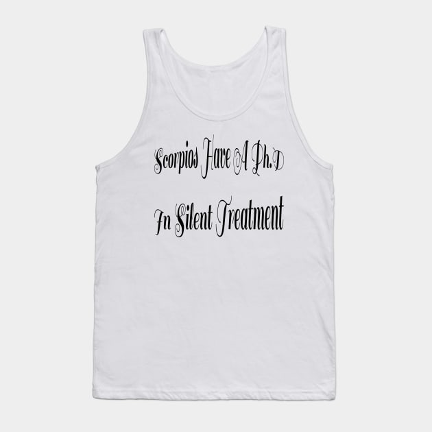 Scorpios Have A PhD In Silent Treatment Tank Top by OssiesArt